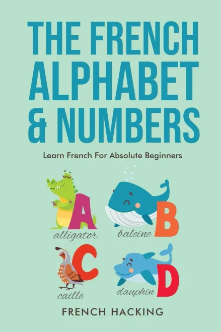 The French Alphabet & Numbers - Learn French For Absolute Beginners