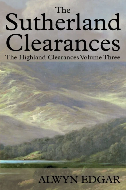 The Sutherland Clearances: The Highland Clearances Volume Three