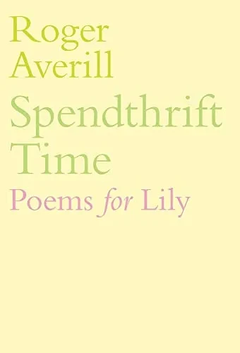 Spendthrift Time: Poems For Lily