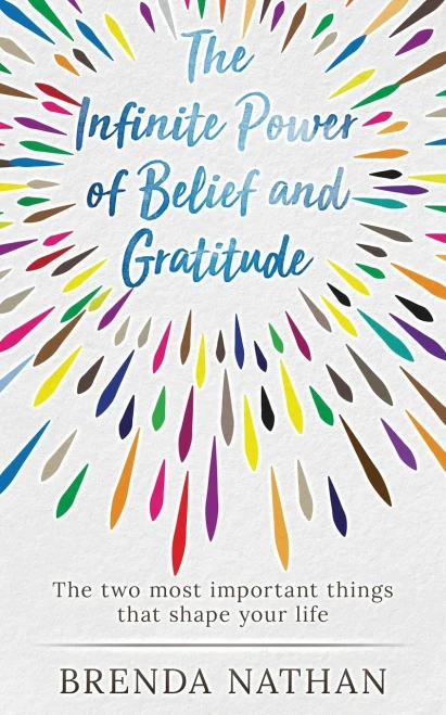 The Infinite Power Of Belief And Gratitude: The Two Most Important Things That Shape Your Life