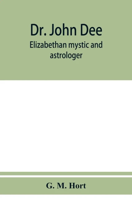 Dr. John Dee: Elizabethan mystic and astrologer