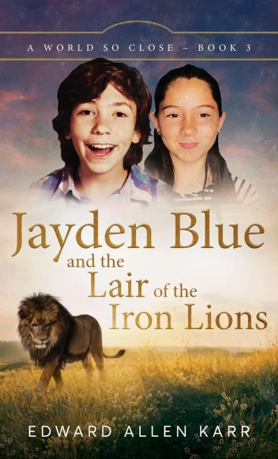 Jayden Blue And The Lair Of The Iron Lions (A World So Close)