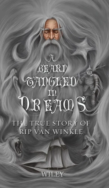 A Beard Tangled In Dreams: The True Story Of Rip Van Winkle
