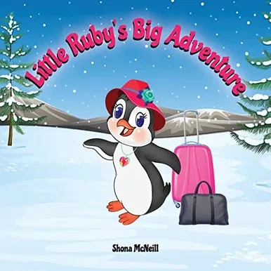 Little Ruby's Big Adventure: A Children's Picture Book About A Penguin Exploring New Places, Trying New Things, Understanding Other Cultures, Making Friends And Having Fun!