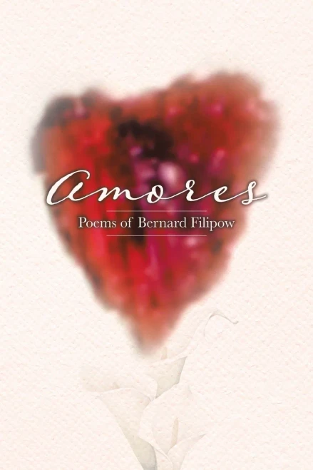 Amores: Poems Of Bernard Filipow