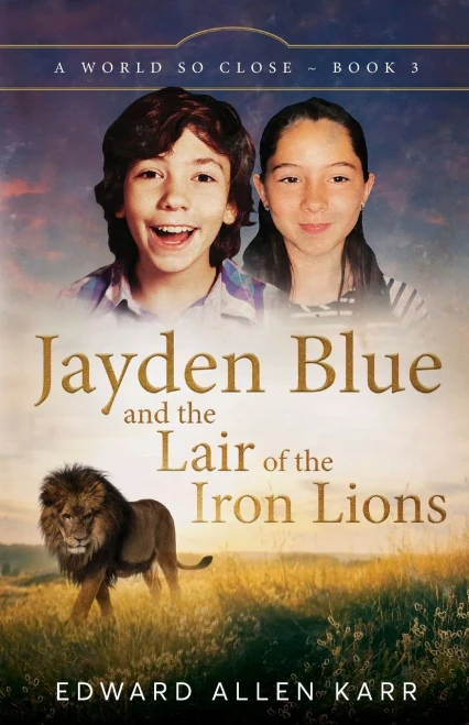 Jayden Blue And The Lair Of The Iron Lions (A World So Close)