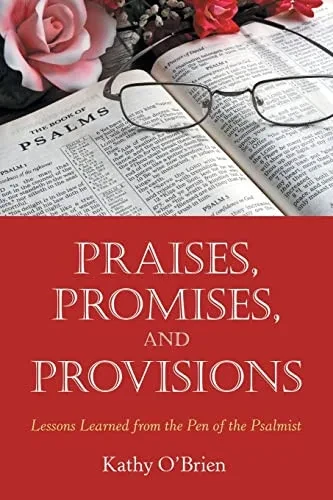 Praises, Promises, And Provisions: Lessons Learned From The Pen Of The Psalmist