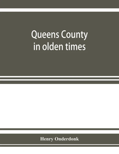 Queens County in olden times: being a supplement to the several histories thereof
