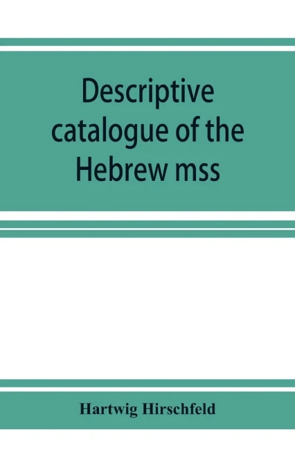 Descriptive catalogue of the Hebrew mss. of the Montefiore library