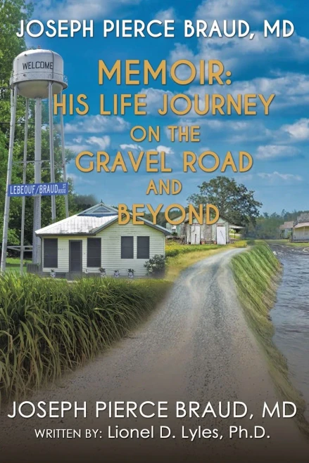 The Memoir Of Joseph Pierce Braud, Md: His Life Journey On The Gravel Road And Beyond: As Told To Dr. Lionel D. Lyles