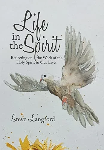 Life In The Spirit: Reflecting On The Work Of The Holy Spirit In Our Lives