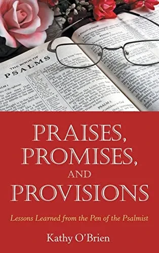 Praises, Promises, And Provisions: Lessons Learned From The Pen Of The Psalmist