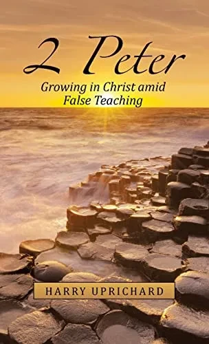 2 Peter: Growing In Christ Amid False Teaching