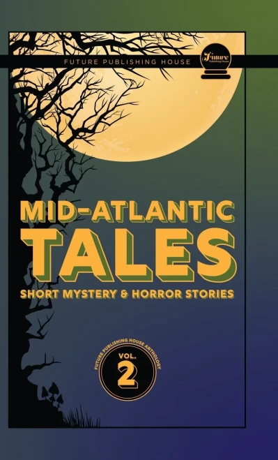 Mid-Atlantic Tales: Short Mystery And Horror Stories