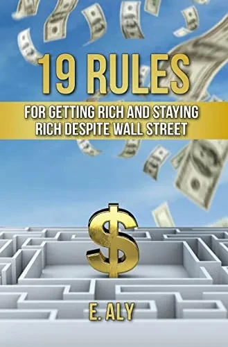 19 Rules For Getting Rich And Staying Rich Despite Wall Street