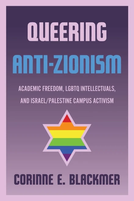 Queering Anti-Zionism: Academic Freedom, Lgbtq Intellectuals, And Israel/Palestine Campus Activism