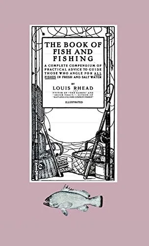 The Book Of Fish And Fishing - A Complete Compendium Of Practical Advice To Guide Those Who Angle For All Fishes In Fresh And Salt Water