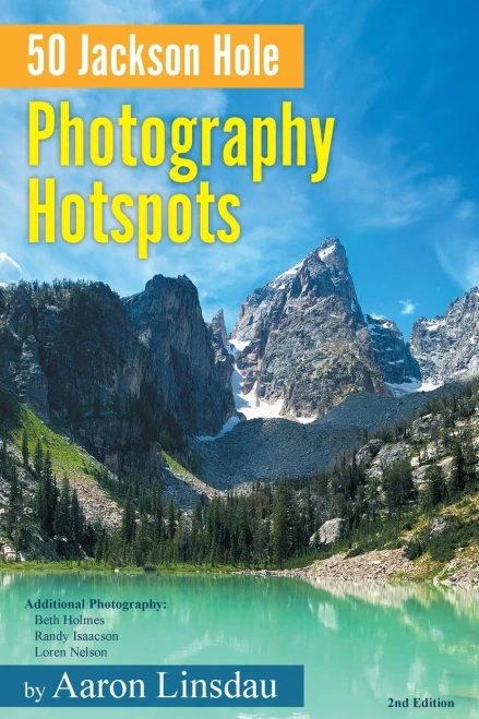 50 Jackson Hole Photography Hotspots: A Guide For Photographers And Wildlife Enthusiasts (50 Hotspots)