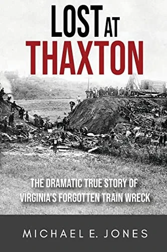 Lost At Thaxton: The Dramatic True Story Of Virginia's Forgotten Train Wreck