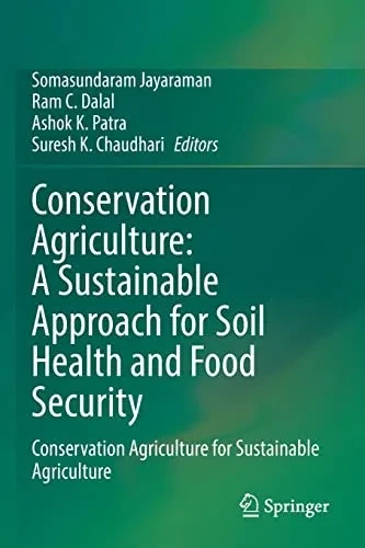 Conservation Agriculture: A Sustainable Approach For Soil Health And Food Security: Conservation Agriculture For Sustainable Agriculture