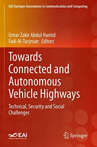 Towards Connected And Autonomous Vehicle Highways: Technical, Security And Social Challenges (Eai/Springer Innovations In Communication And Computing)