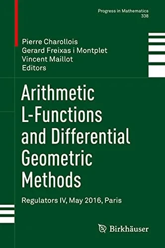 Arithmetic L-Functions And Differential Geometric Methods: Regulators Iv, May 2016, Paris (Progress In Mathematics, 338)