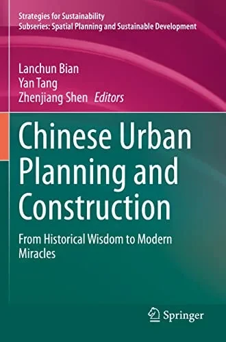Chinese Urban Planning And Construction: From Historical Wisdom To Modern Miracles (Strategies For Sustainability)