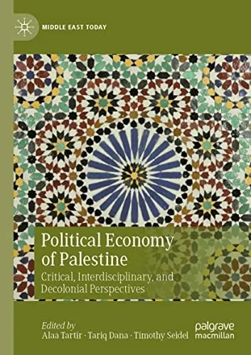 Political Economy Of Palestine: Critical, Interdisciplinary, And Decolonial Perspectives (Middle East Today)