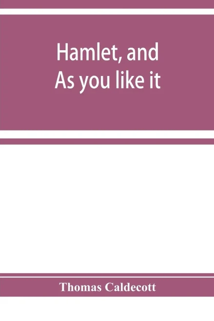Hamlet, and As you like it. A specimen of an edition of Shakespeare