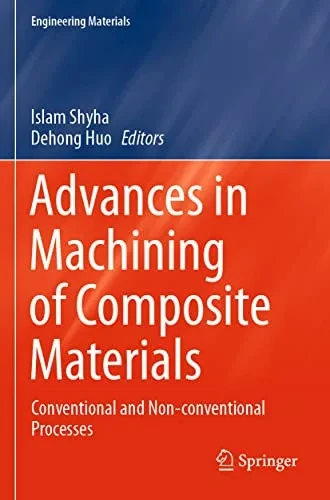 Advances In Machining Of Composite Materials: Conventional And Non-Conventional Processes (Engineering Materials)