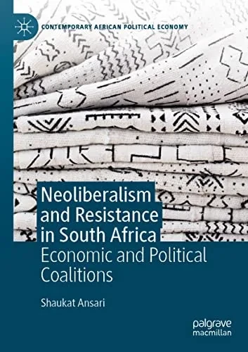 Neoliberalism And Resistance In South Africa: Economic And Political Coalitions (Contemporary African Political Economy)