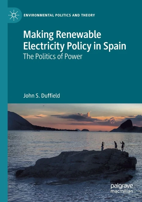 Making Renewable Electricity Policy In Spain: The Politics Of Power (Environmental Politics And Theory)