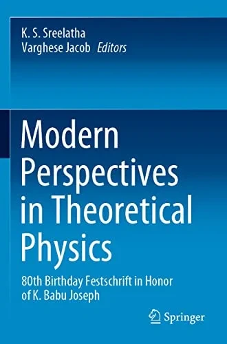 Modern Perspectives In Theoretical Physics: 80Th Birthday Festschrift In Honor Of K. Babu Joseph