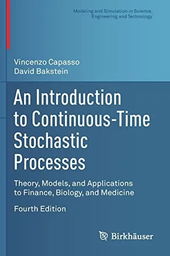 An Introduction To Continuous-Time Stochastic Processes: Theory, Models, And Applications To Finance, Biology, And Medicine (Modeling And Simulation In Science, Engineering And Technology)