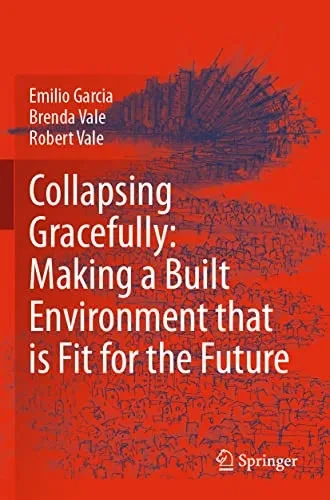 Collapsing Gracefully: Making A Built Environment That Is Fit For The Future
