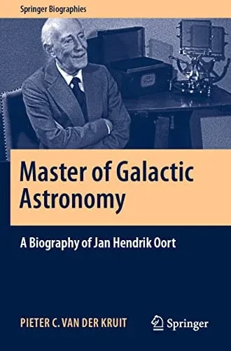Master Of Galactic Astronomy: A Biography Of Jan Hendrik Oort (Springer Biographies)