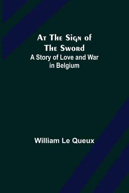 At The Sign Of The Sword: A Story Of Love And War In Belgium