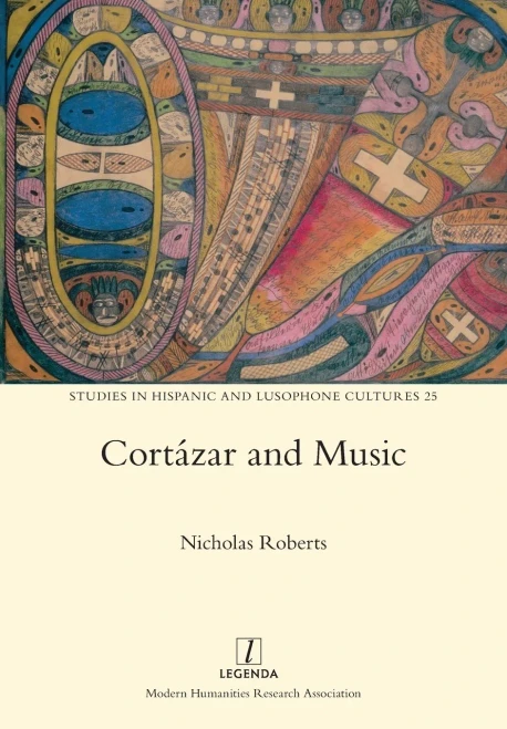 Cortázar And Music (Studies In Hispanic And Lusophone Cultures)