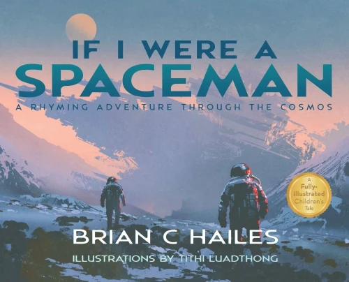 If I Were a Spaceman: A Rhyming Adventure Through the Cosmos - 9781951374075