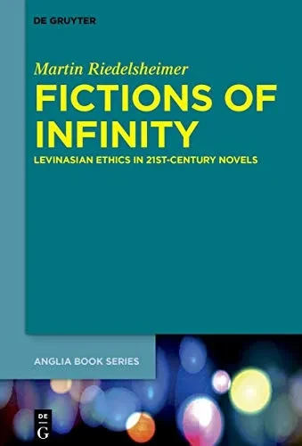 Fictions Of Infinity: Levinasian Ethics In 21St-Century Novels (Buchreihe Der Anglia / Anglia Book)