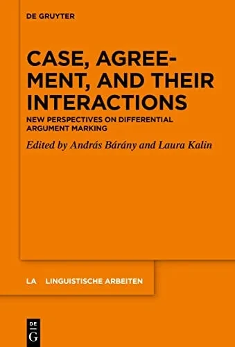 Case, Agreement, And Their Interactions: New Perspectives On Differential Argument Marking (Linguistische Arbeiten)