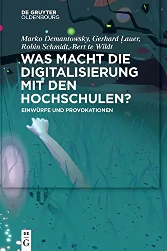 Was Macht Die Digitalisierung Mit Den Hochschulen?: Einwürfe Und Provokationen (German Edition)
