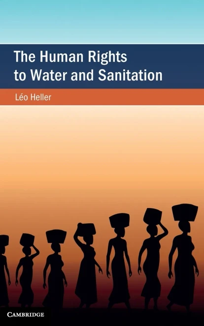 The Human Rights To Water And Sanitation (Cambridge Studies On Environment, Energy And Natural Resources Governance)