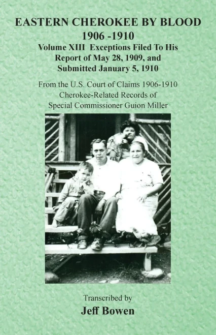 Eastern Cherokee By Blood, 1906-1910: Volume Xiii Exceptions Filed To His Report Of May 28, 1909, And Submitted January 5, 1910