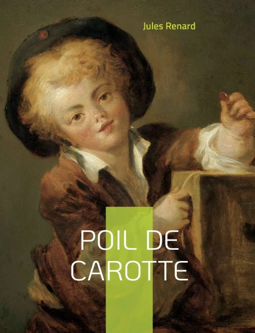 Poil De Carotte: Célèbre Roman Autobiographique De Jules Renard (French Edition)