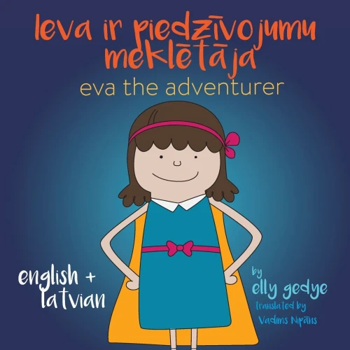Eva The Adventurer. Ieva Ir Piedzivojumu Mekletaja: Bilingual Book: English + Latvieu Valoda (Latvian)
