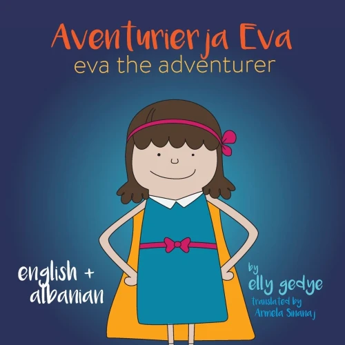 Eva The Adventurer. Aventurierja Eva: Bilingual Book - English And Shqip (Albanian)