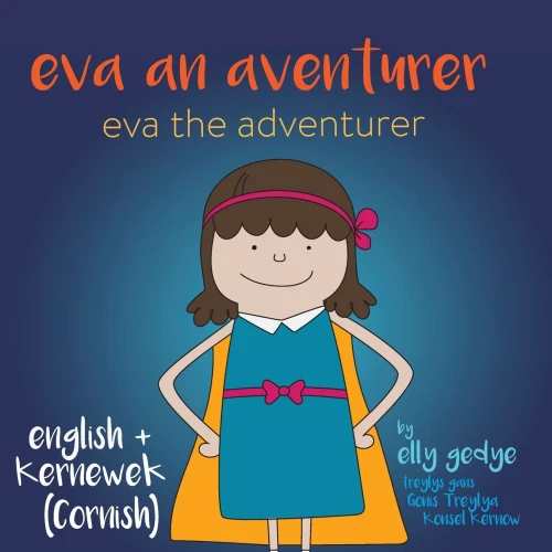 Eva The Adventurer. Eva An Aventurer: Dual Language Book: English + Kernewek (Cornish)