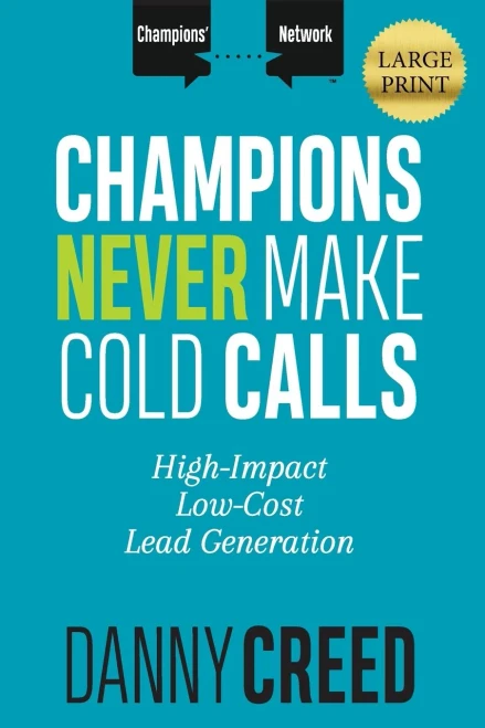 Champions Never Make Cold Calls: High-Impact, Low-Cost Lead Generation (Champions’ Network)