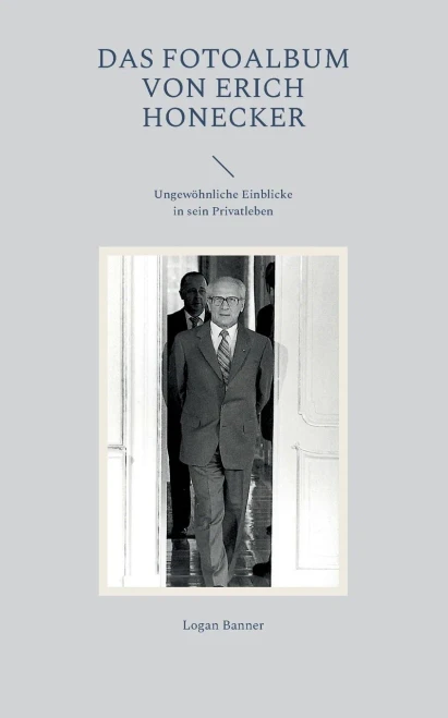 Das Fotoalbum Von Erich Honecker: Ungewöhnliche Einblicke In Sein Privatleben (German Edition)